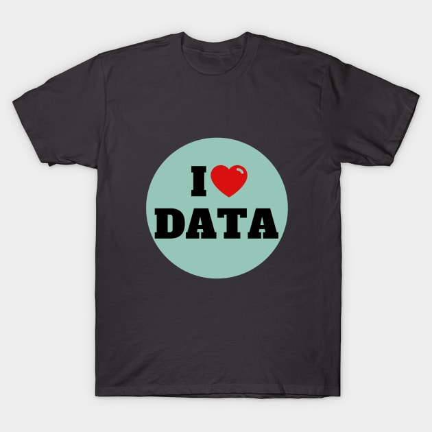 I love Data T-Shirt by RioDesign2020